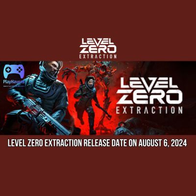 Level Zero Extraction Release Date on August 6, 2024