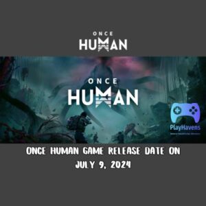 Once Human Game Release date on July 9, 2024